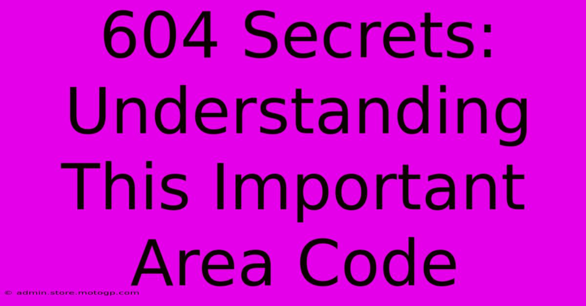 604 Secrets: Understanding This Important Area Code