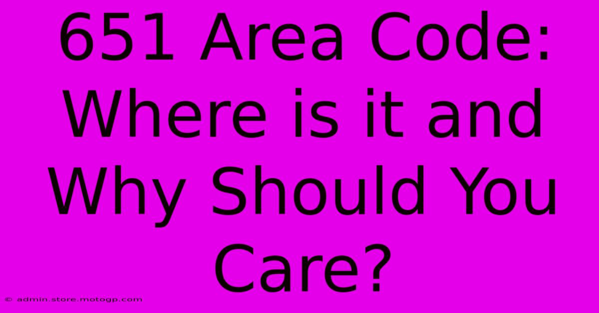 651 Area Code: Where Is It And Why Should You Care?