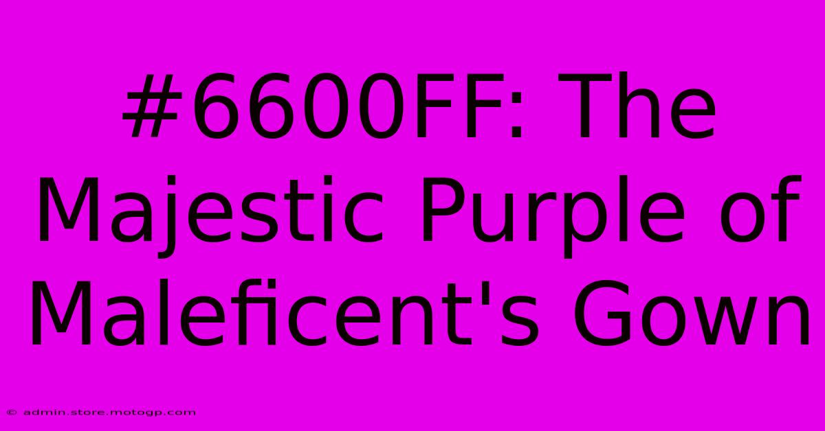 #6600FF: The Majestic Purple Of Maleficent's Gown