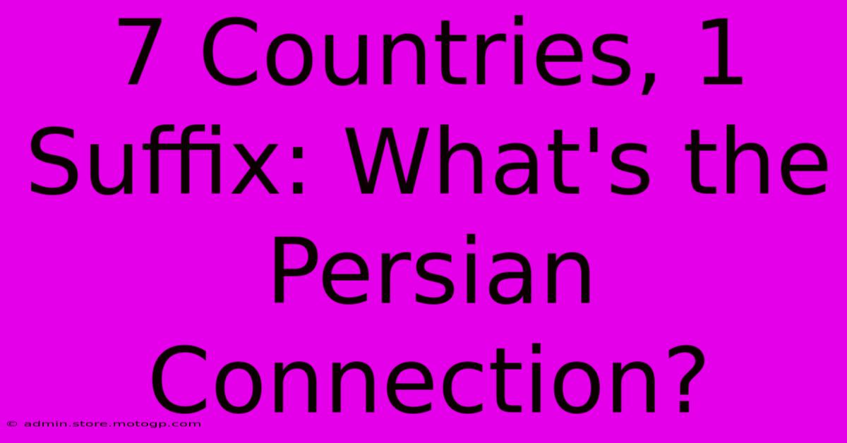 7 Countries, 1 Suffix: What's The Persian Connection?