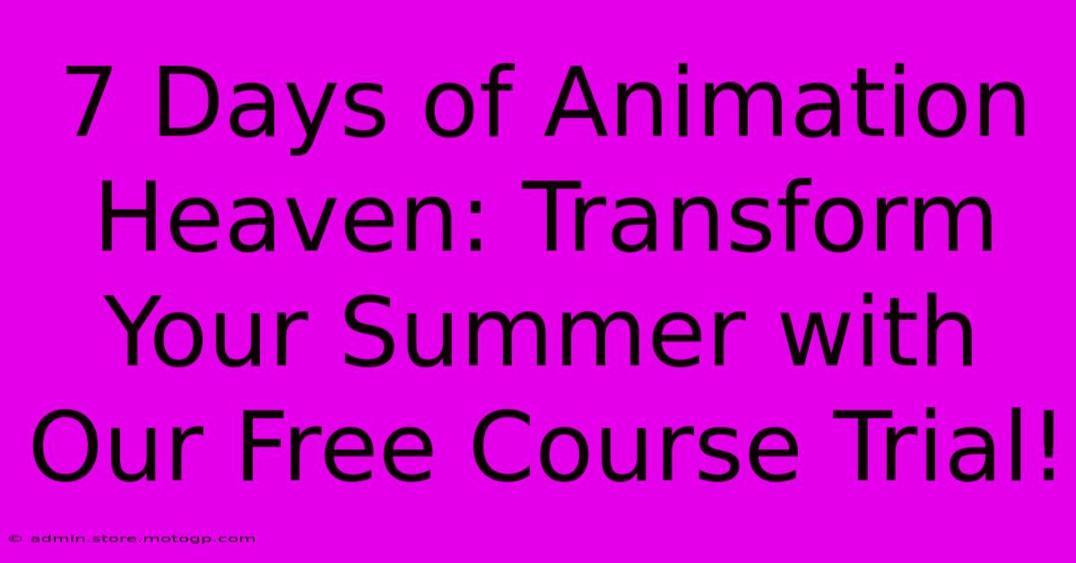 7 Days Of Animation Heaven: Transform Your Summer With Our Free Course Trial!