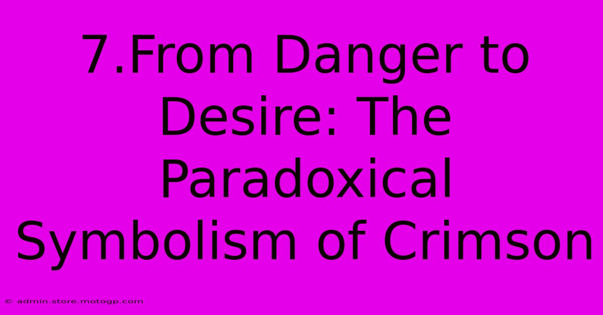 7.From Danger To Desire: The Paradoxical Symbolism Of Crimson