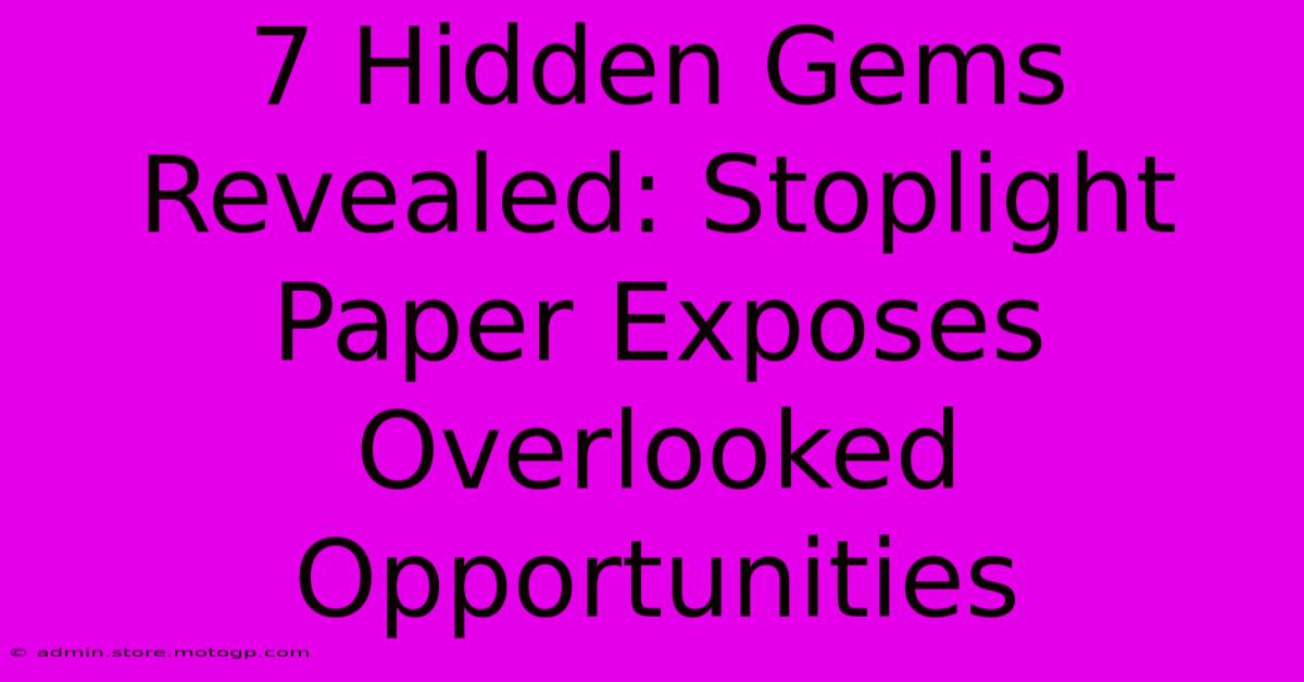 7 Hidden Gems Revealed: Stoplight Paper Exposes Overlooked Opportunities