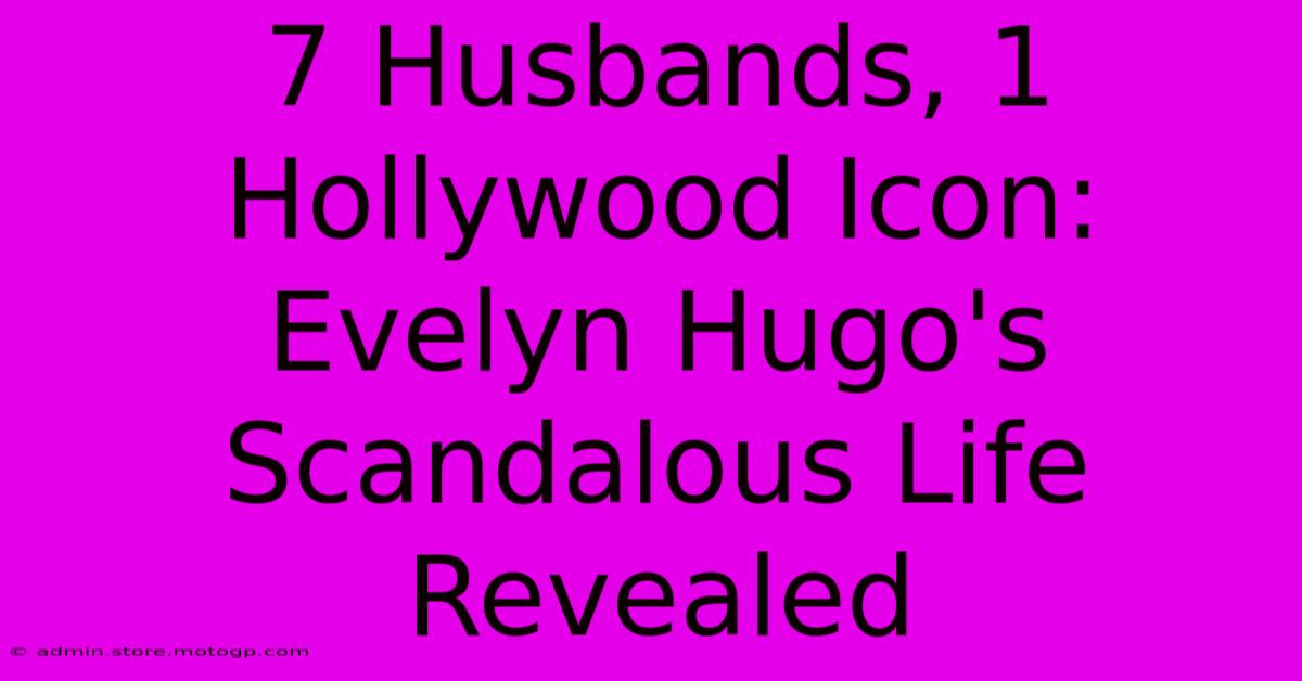 7 Husbands, 1 Hollywood Icon: Evelyn Hugo's Scandalous Life Revealed