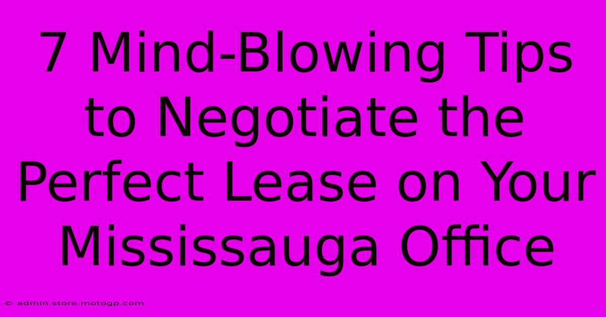 7 Mind-Blowing Tips To Negotiate The Perfect Lease On Your Mississauga Office