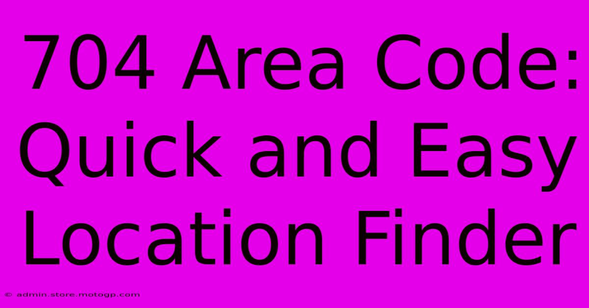 704 Area Code: Quick And Easy Location Finder