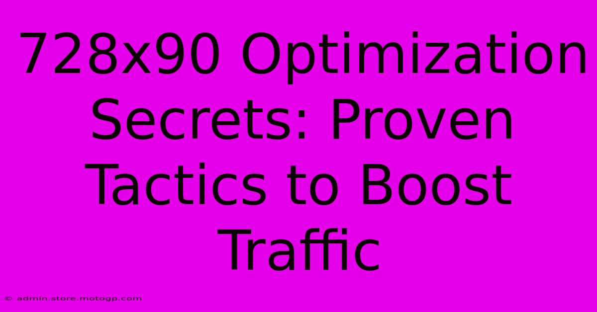 728x90 Optimization Secrets: Proven Tactics To Boost Traffic