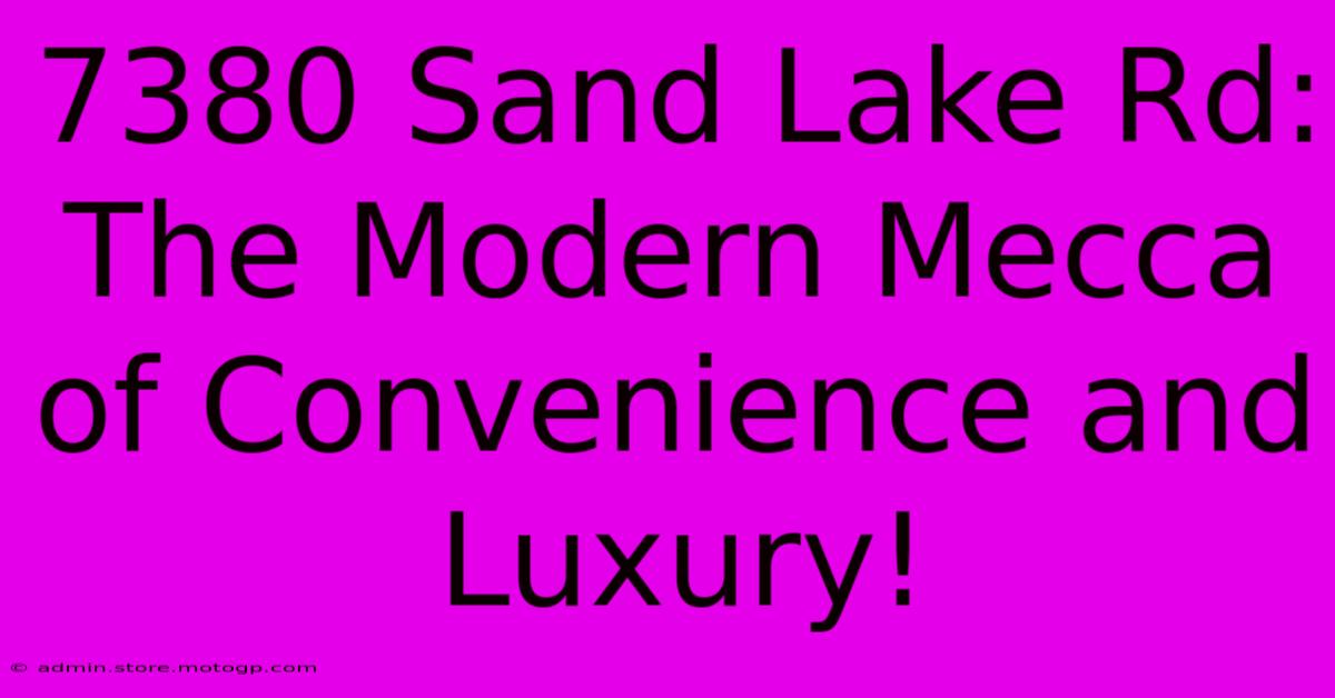 7380 Sand Lake Rd: The Modern Mecca Of Convenience And Luxury!