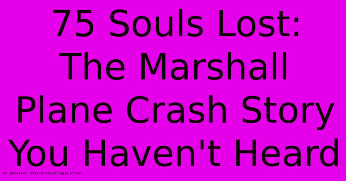 75 Souls Lost:  The Marshall Plane Crash Story You Haven't Heard