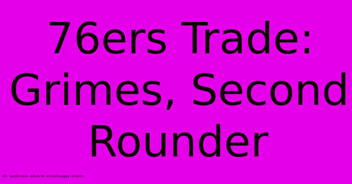 76ers Trade: Grimes, Second Rounder