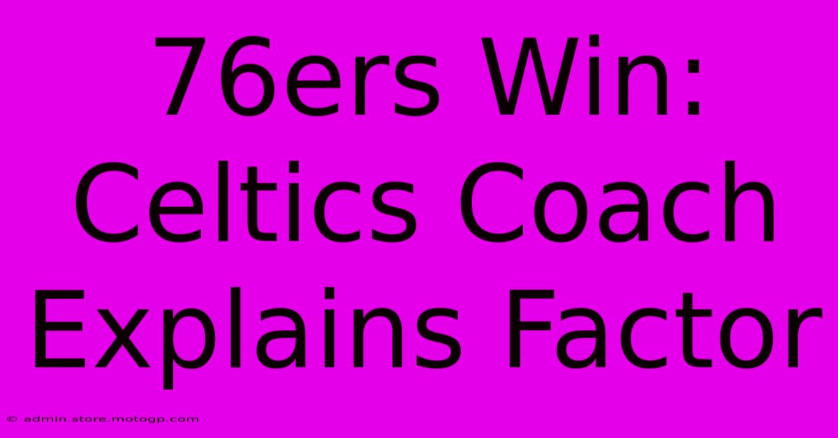 76ers Win: Celtics Coach Explains Factor