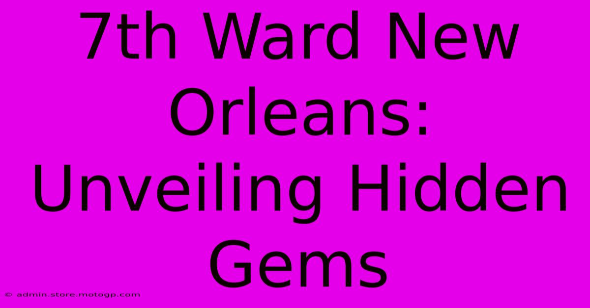 7th Ward New Orleans: Unveiling Hidden Gems