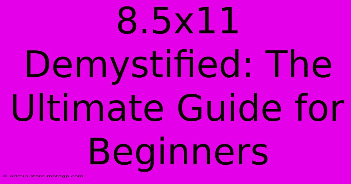 8.5x11 Demystified: The Ultimate Guide For Beginners