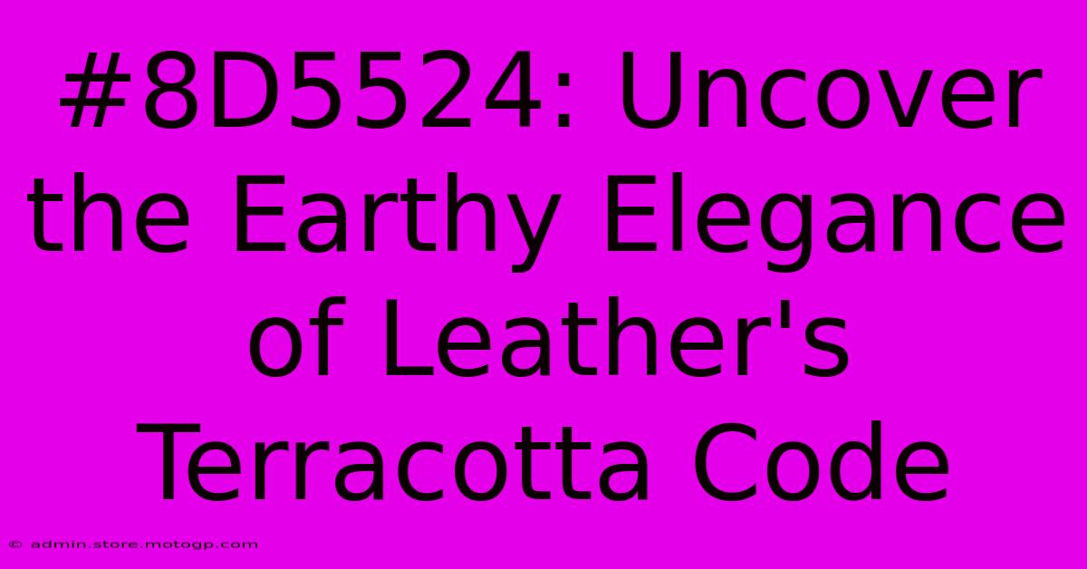 #8D5524: Uncover The Earthy Elegance Of Leather's Terracotta Code