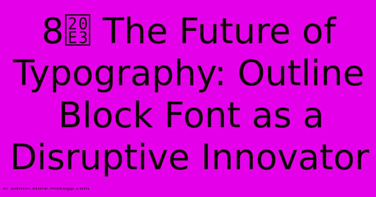 8️⃣ The Future Of Typography: Outline Block Font As A Disruptive Innovator