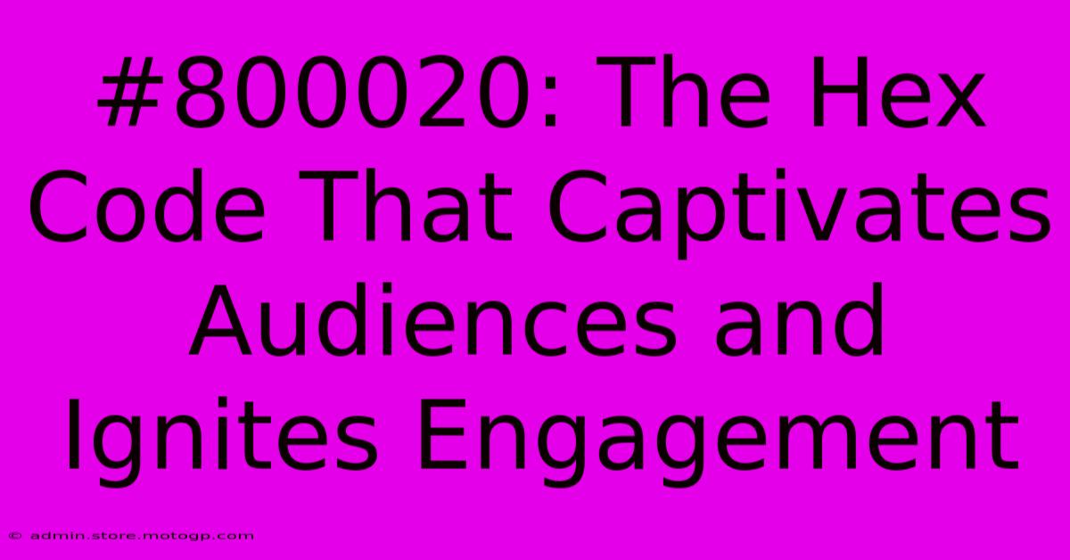 #800020: The Hex Code That Captivates Audiences And Ignites Engagement