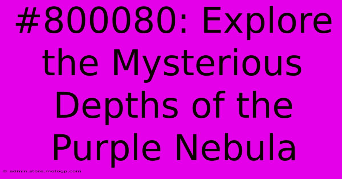 #800080: Explore The Mysterious Depths Of The Purple Nebula