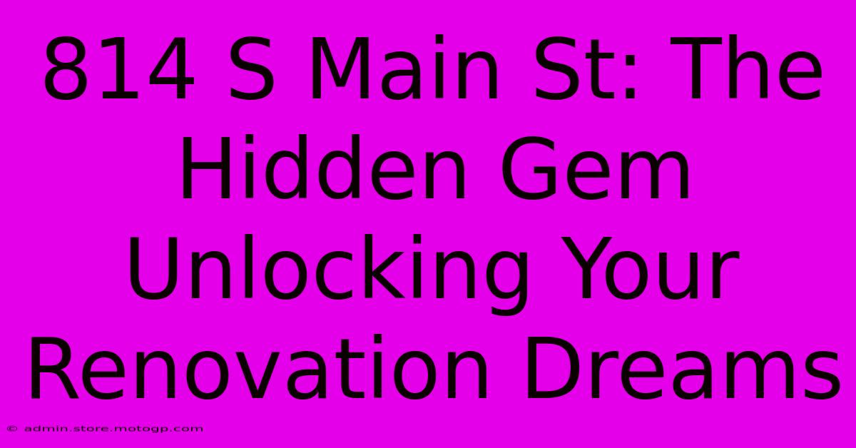 814 S Main St: The Hidden Gem Unlocking Your Renovation Dreams