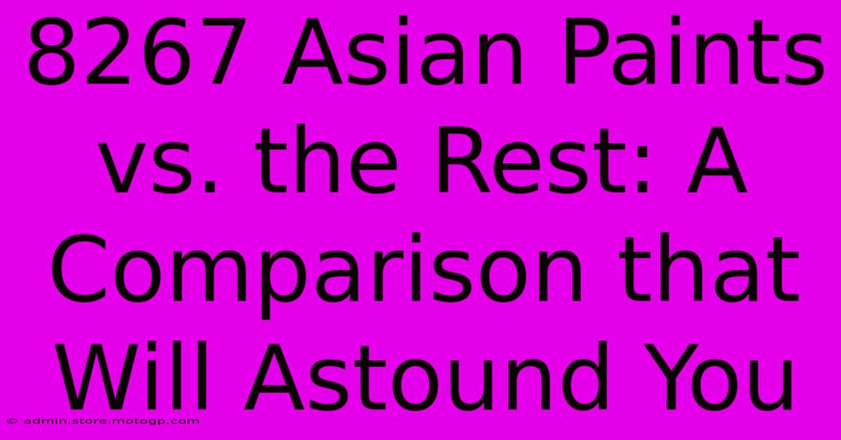 8267 Asian Paints Vs. The Rest: A Comparison That Will Astound You