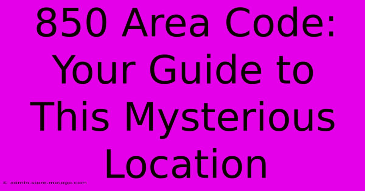 850 Area Code: Your Guide To This Mysterious Location