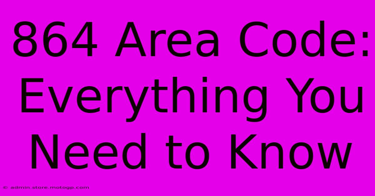 864 Area Code: Everything You Need To Know