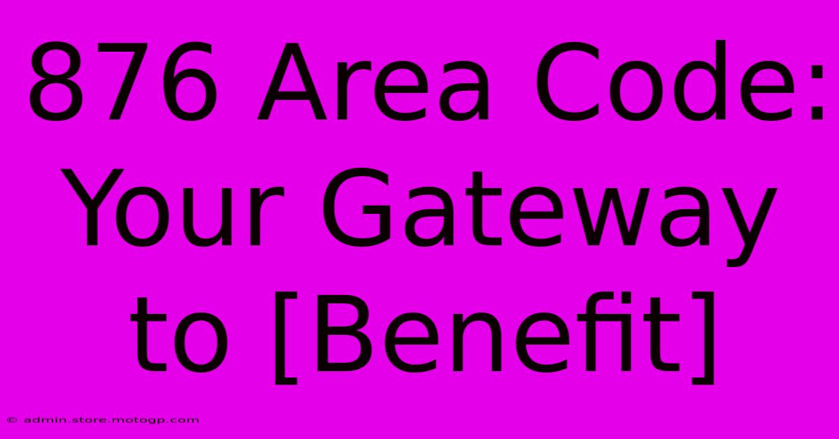 876 Area Code: Your Gateway To [Benefit]