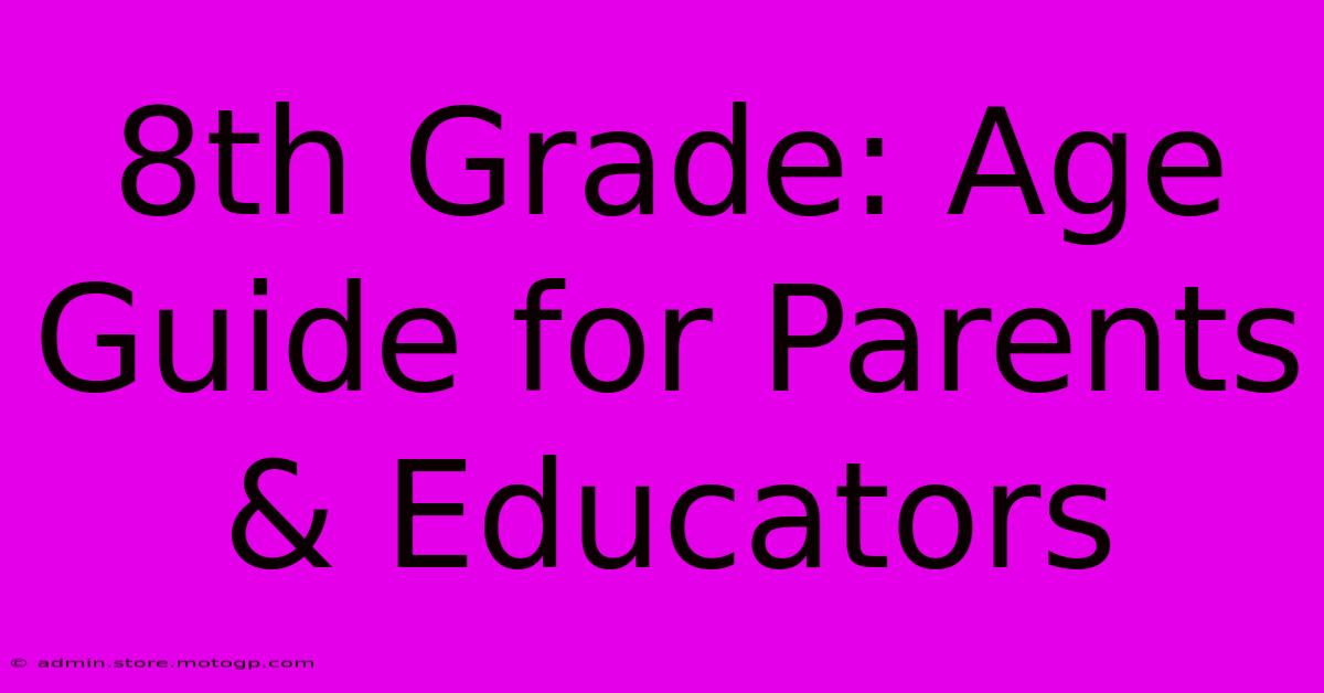 8th Grade: Age Guide For Parents & Educators