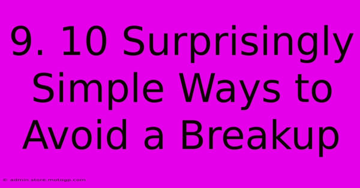 9. 10 Surprisingly Simple Ways To Avoid A Breakup