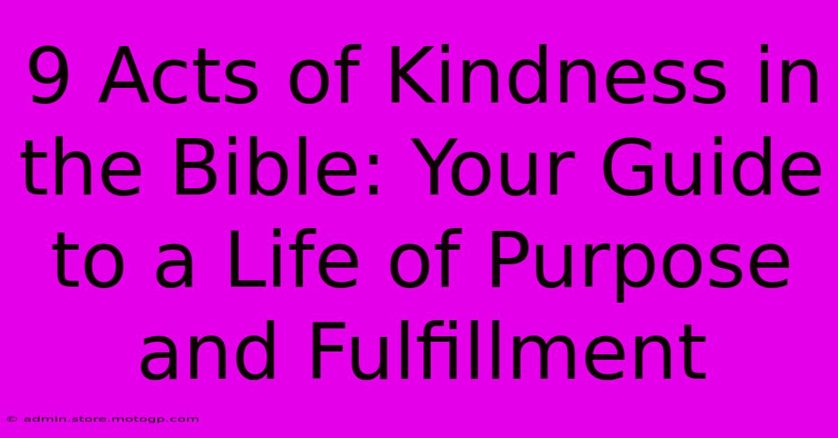 9 Acts Of Kindness In The Bible: Your Guide To A Life Of Purpose And Fulfillment