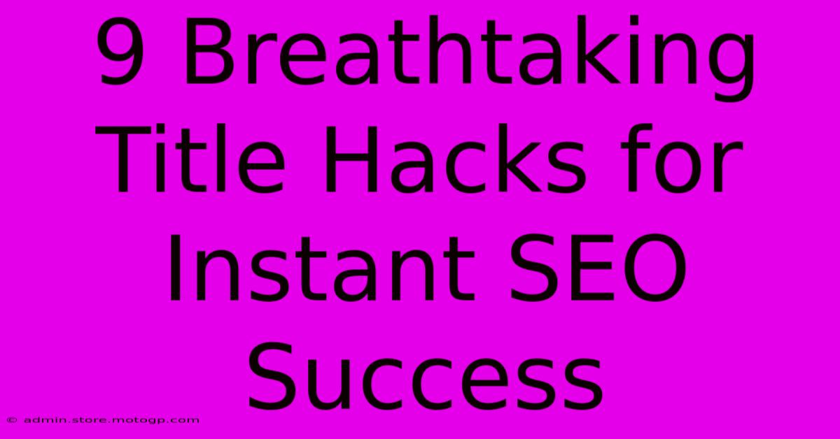 9 Breathtaking Title Hacks For Instant SEO Success