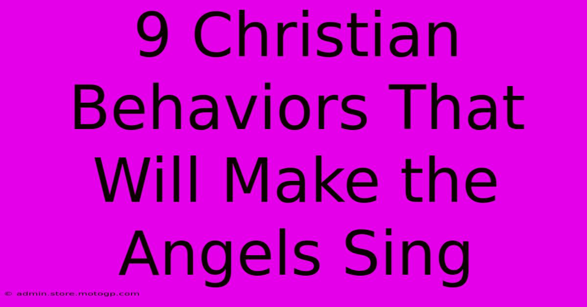 9 Christian Behaviors That Will Make The Angels Sing