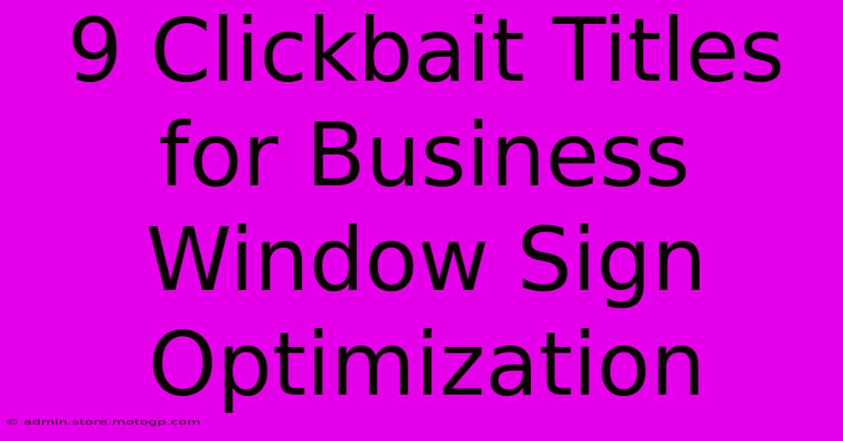 9 Clickbait Titles For Business Window Sign Optimization