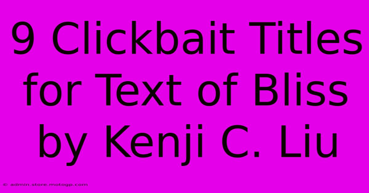 9 Clickbait Titles For Text Of Bliss By Kenji C. Liu