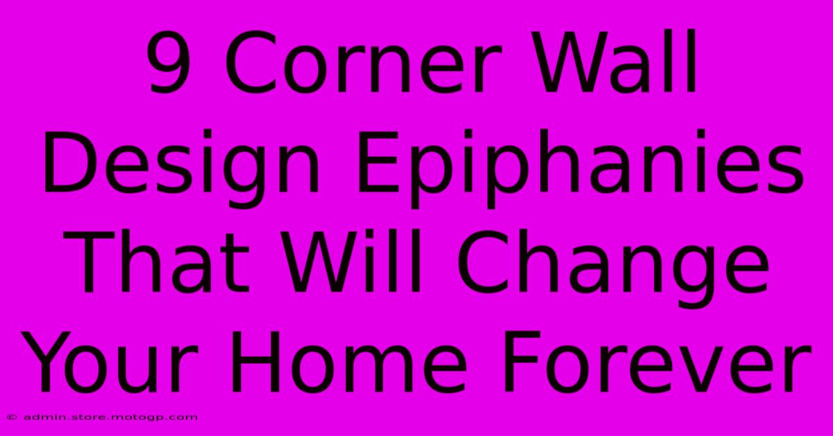 9 Corner Wall Design Epiphanies That Will Change Your Home Forever