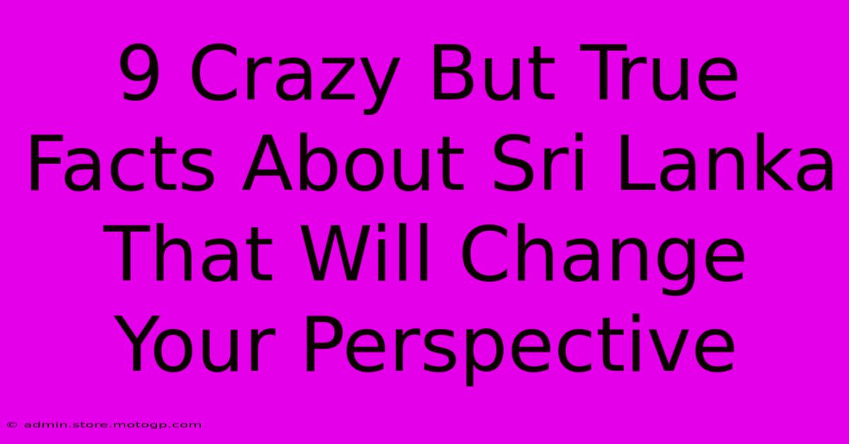 9 Crazy But True Facts About Sri Lanka That Will Change Your Perspective