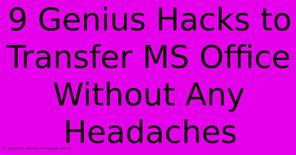 9 Genius Hacks To Transfer MS Office Without Any Headaches