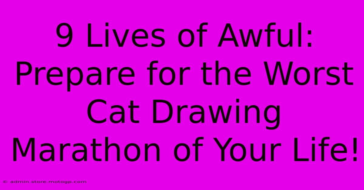 9 Lives Of Awful: Prepare For The Worst Cat Drawing Marathon Of Your Life!