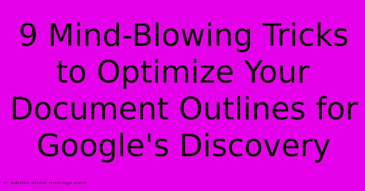 9 Mind-Blowing Tricks To Optimize Your Document Outlines For Google's Discovery