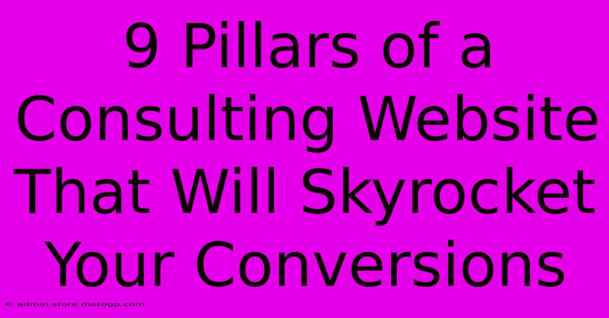 9 Pillars Of A Consulting Website That Will Skyrocket Your Conversions