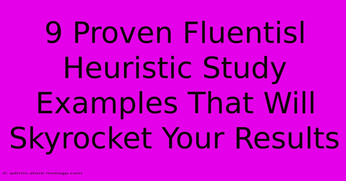 9 Proven Fluentisl Heuristic Study Examples That Will Skyrocket Your Results