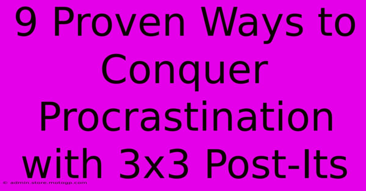 9 Proven Ways To Conquer Procrastination With 3x3 Post-Its