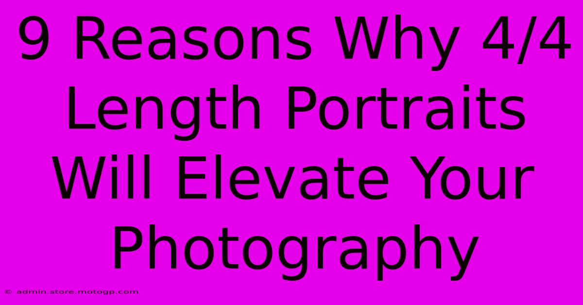 9 Reasons Why 4/4 Length Portraits Will Elevate Your Photography