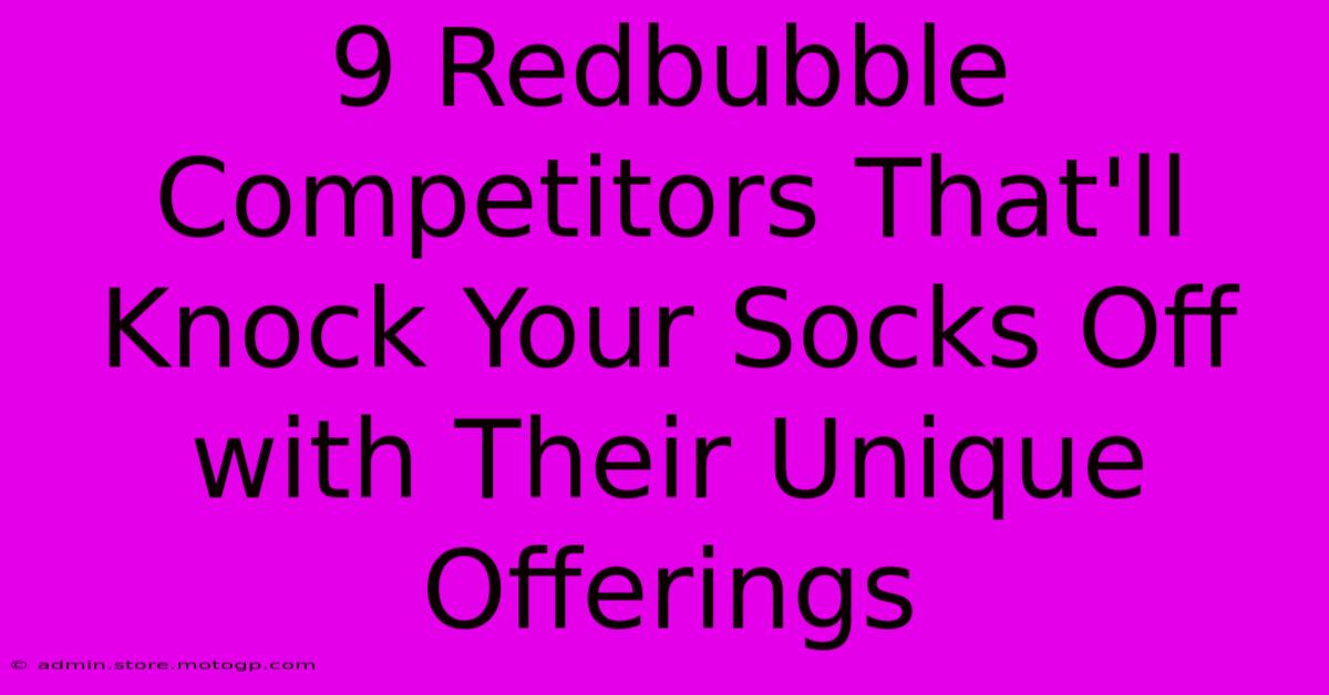 9 Redbubble Competitors That'll Knock Your Socks Off With Their Unique Offerings