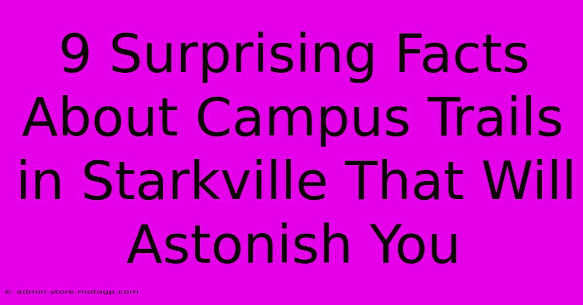 9 Surprising Facts About Campus Trails In Starkville That Will Astonish You