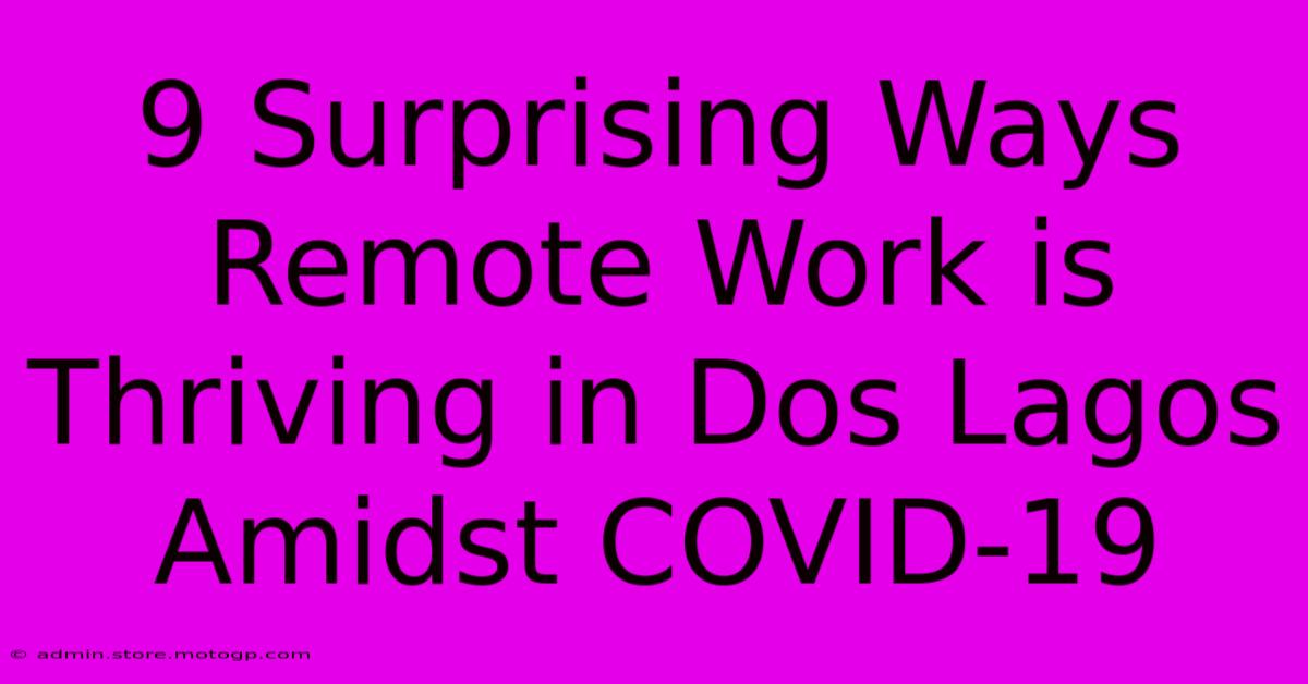 9 Surprising Ways Remote Work Is Thriving In Dos Lagos Amidst COVID-19