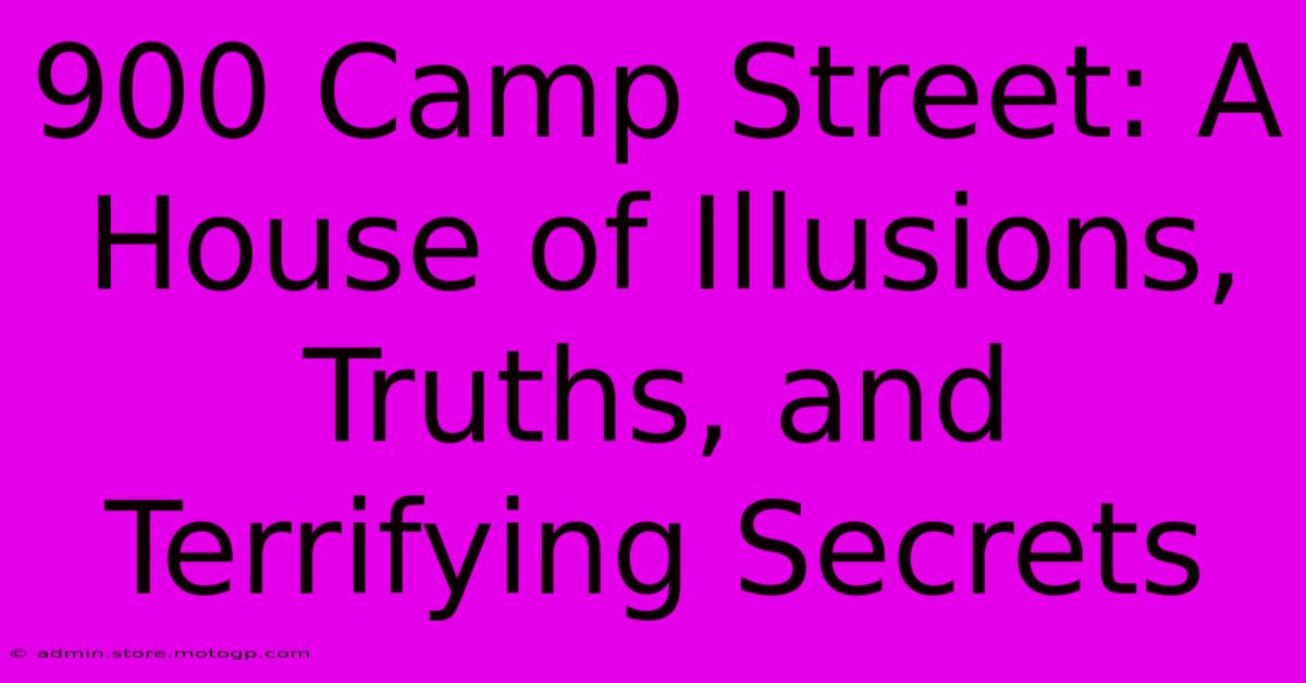 900 Camp Street: A House Of Illusions, Truths, And Terrifying Secrets