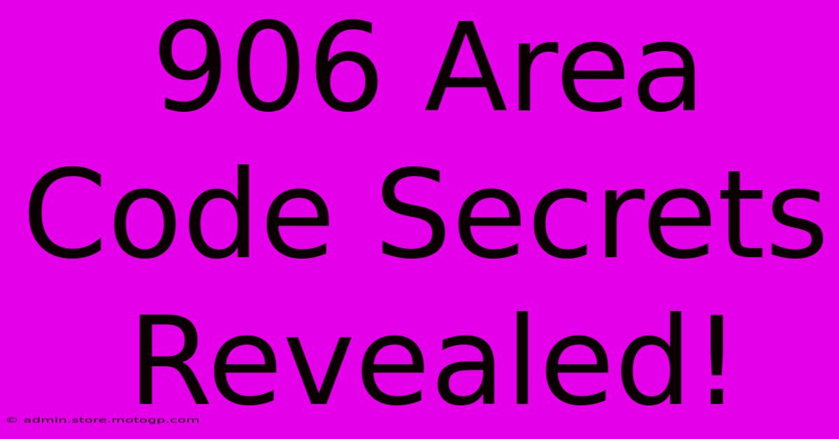 906 Area Code Secrets Revealed!