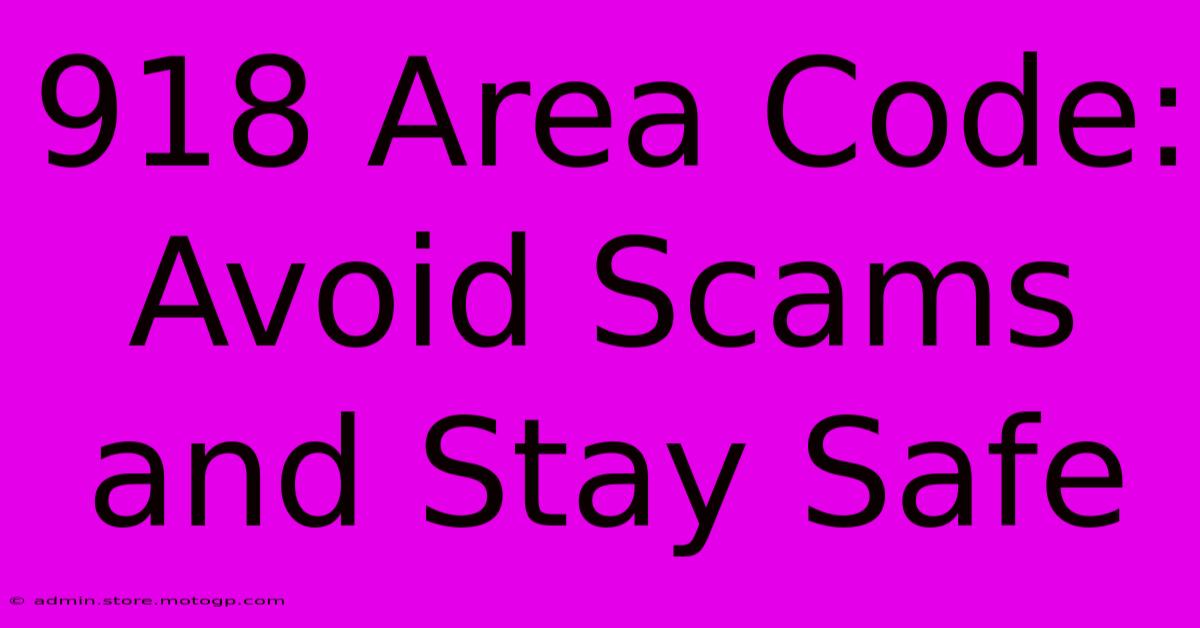 918 Area Code: Avoid Scams And Stay Safe