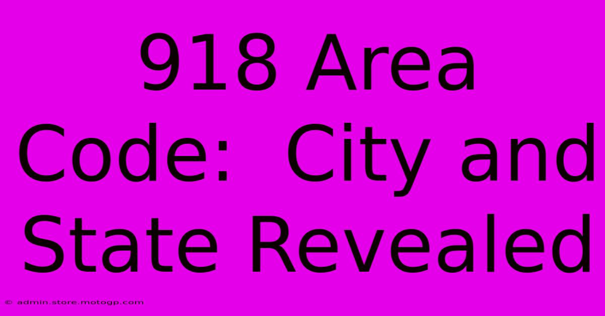 918 Area Code:  City And State Revealed