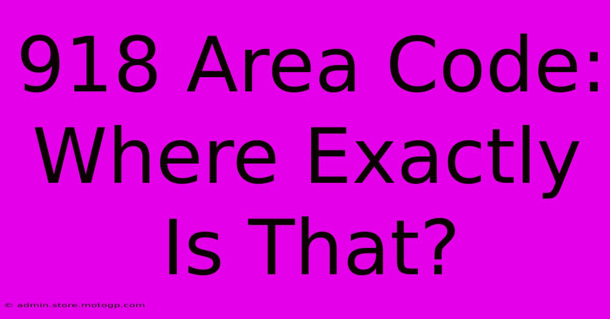 918 Area Code: Where Exactly Is That?